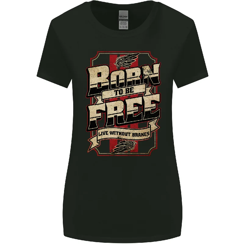 Born To Be Free Biker Motorbike Motorcycle Womens Wider Cut T-Shirt